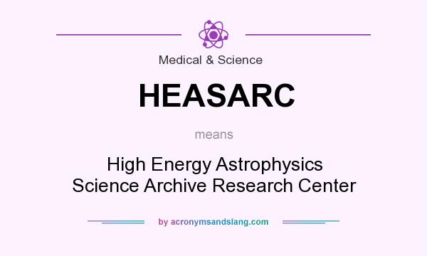 What does HEASARC mean? It stands for High Energy Astrophysics Science Archive Research Center