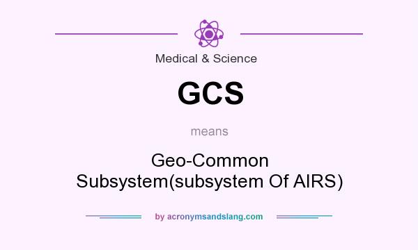 What does GCS mean? It stands for Geo-Common Subsystem(subsystem Of AIRS)
