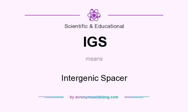 What does IGS mean? It stands for Intergenic Spacer