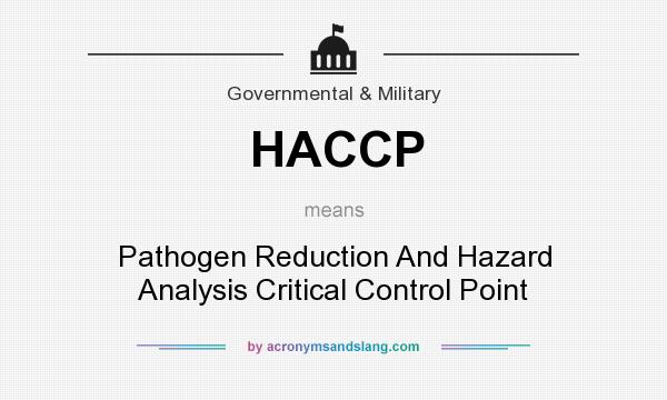What does HACCP mean? It stands for Pathogen Reduction And Hazard Analysis Critical Control Point