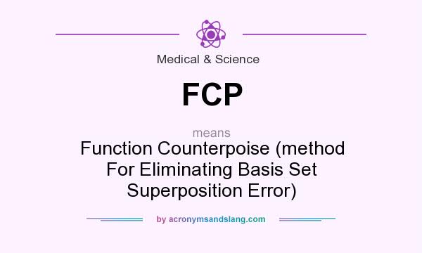 What does FCP mean? It stands for Function Counterpoise (method For Eliminating Basis Set Superposition Error)