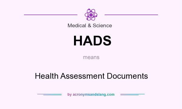 What does HADS mean? It stands for Health Assessment Documents