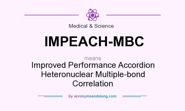 What does IMPEACH-MBC mean? It stands for Improved Performance Accordion Heteronuclear Multiple-bond Correlation