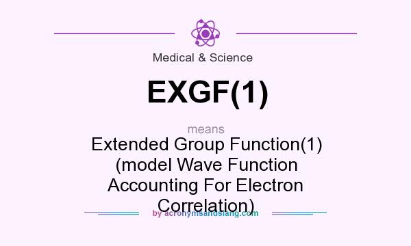 What does EXGF(1) mean? It stands for Extended Group Function(1) (model Wave Function Accounting For Electron Correlation)