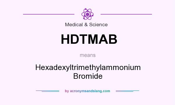What does HDTMAB mean? It stands for Hexadexyltrimethylammonium Bromide