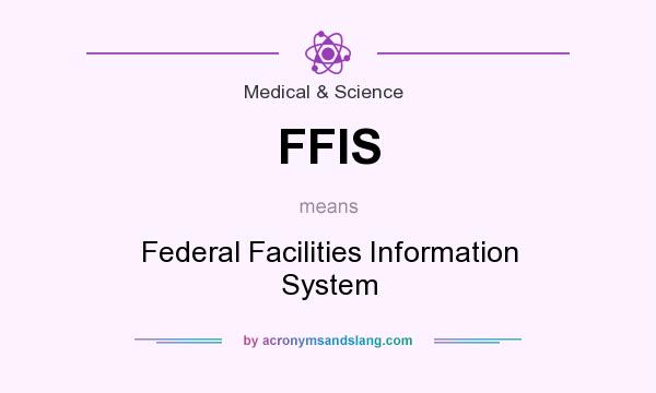 What does FFIS mean? It stands for Federal Facilities Information System
