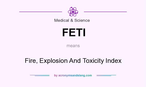 What does FETI mean? It stands for Fire, Explosion And Toxicity Index