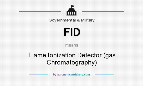 What does FID mean? It stands for Flame Ionization Detector (gas Chromatography)