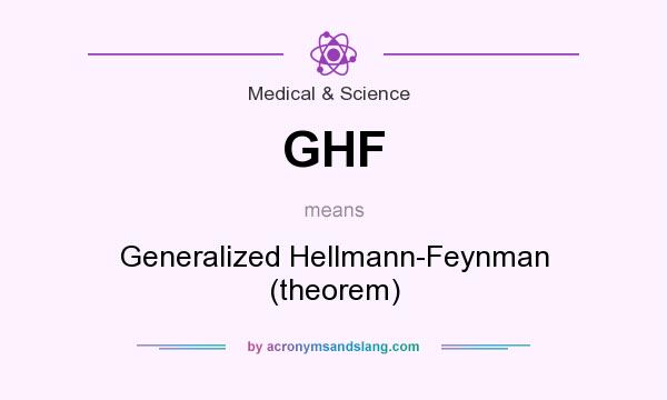 What does GHF mean? It stands for Generalized Hellmann-Feynman (theorem)