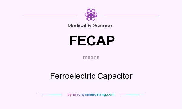 What does FECAP mean? It stands for Ferroelectric Capacitor