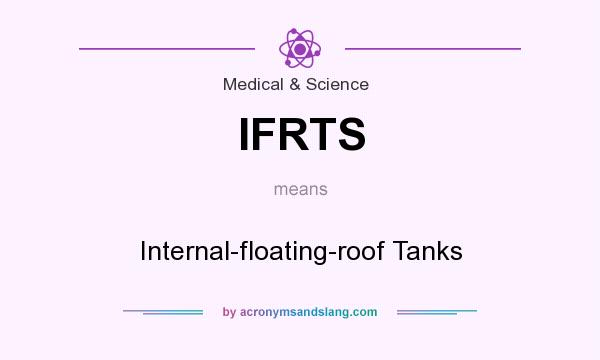 What does IFRTS mean? It stands for Internal-floating-roof Tanks