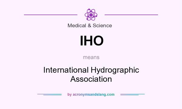 What does IHO mean? It stands for International Hydrographic Association