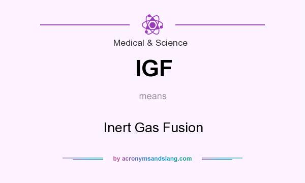 What does IGF mean? It stands for Inert Gas Fusion