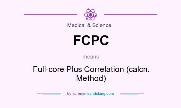 What does FCPC mean? It stands for Full-core Plus Correlation (calcn. Method)