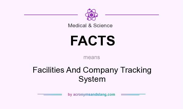 What does FACTS mean? It stands for Facilities And Company Tracking System