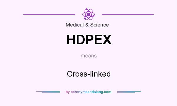 What does HDPEX mean? It stands for Cross-linked