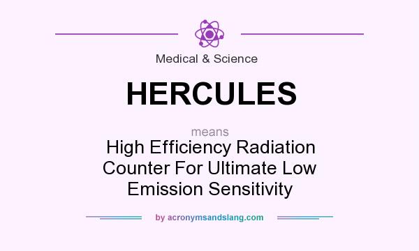 What does HERCULES mean? It stands for High Efficiency Radiation Counter For Ultimate Low Emission Sensitivity