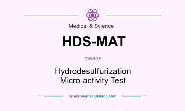 What does HDS-MAT mean? It stands for Hydrodesulfurization Micro-activity Test