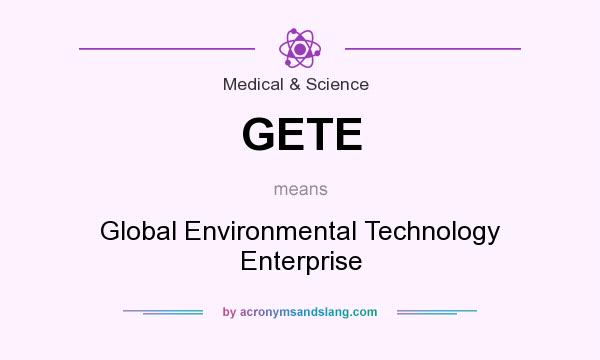 What does GETE mean? It stands for Global Environmental Technology Enterprise