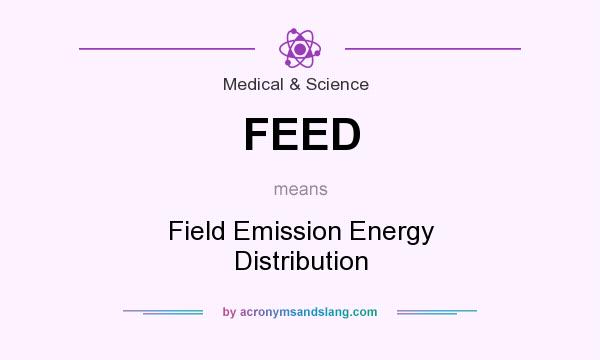 What does FEED mean? It stands for Field Emission Energy Distribution