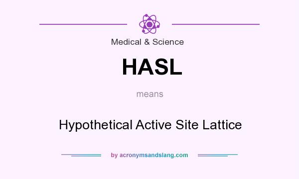 What does HASL mean? It stands for Hypothetical Active Site Lattice