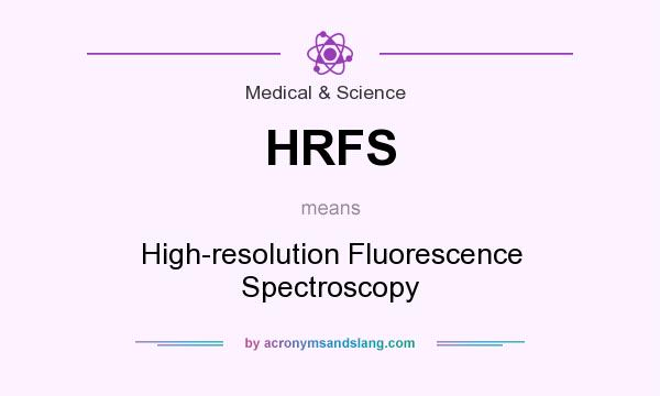 What does HRFS mean? It stands for High-resolution Fluorescence Spectroscopy
