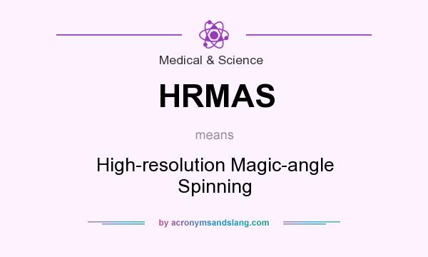 What does HRMAS mean? It stands for High-resolution Magic-angle Spinning