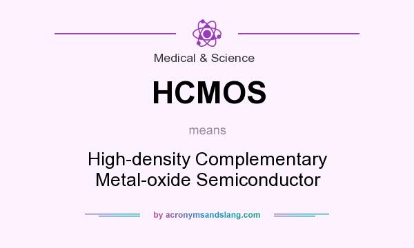 What does HCMOS mean? It stands for High-density Complementary Metal-oxide Semiconductor