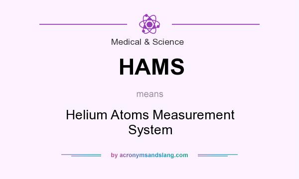 What does HAMS mean? It stands for Helium Atoms Measurement System