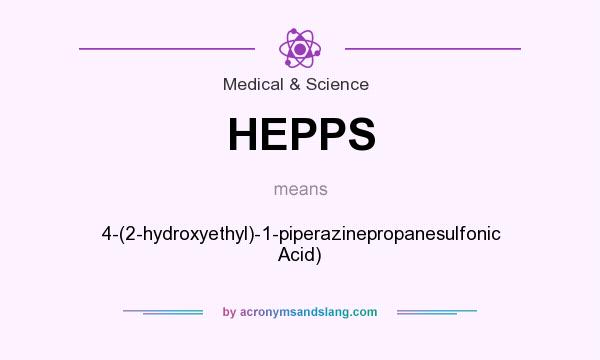 What does HEPPS mean? It stands for 4-(2-hydroxyethyl)-1-piperazinepropanesulfonic Acid)