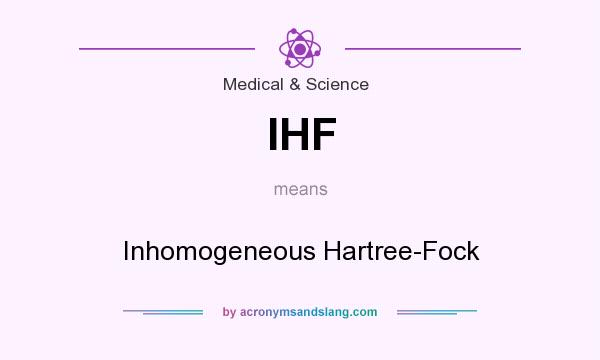 What does IHF mean? It stands for Inhomogeneous Hartree-Fock