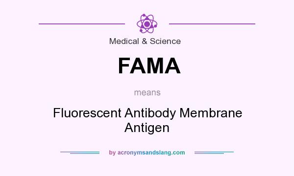 What does FAMA mean? It stands for Fluorescent Antibody Membrane Antigen