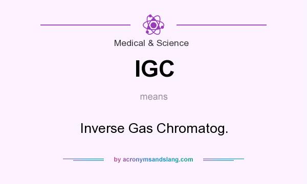 What does IGC mean? It stands for Inverse Gas Chromatog.