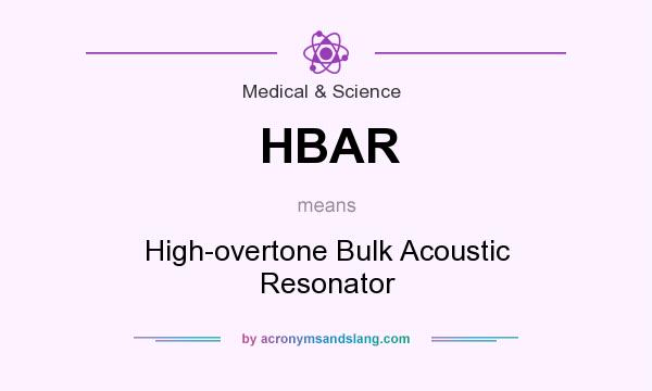 What does HBAR mean? It stands for High-overtone Bulk Acoustic Resonator