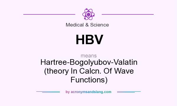 What does HBV mean? It stands for Hartree-Bogolyubov-Valatin (theory In Calcn. Of Wave Functions)