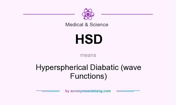 What does HSD mean? It stands for Hyperspherical Diabatic (wave Functions)