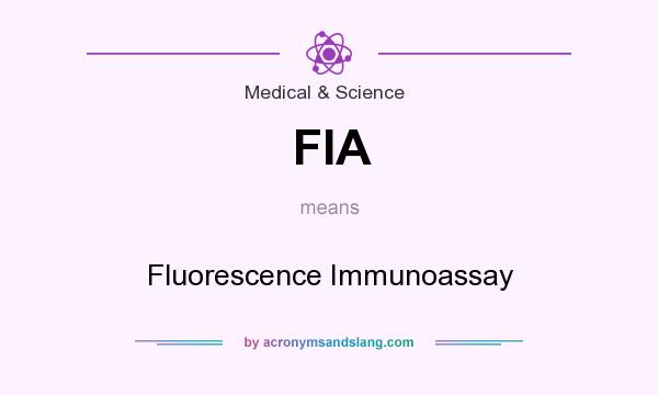 What does FIA mean? It stands for Fluorescence Immunoassay