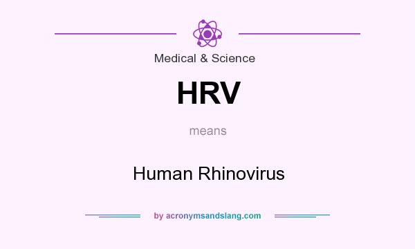 What does HRV mean? It stands for Human Rhinovirus