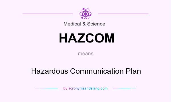 What does HAZCOM mean? It stands for Hazardous Communication Plan