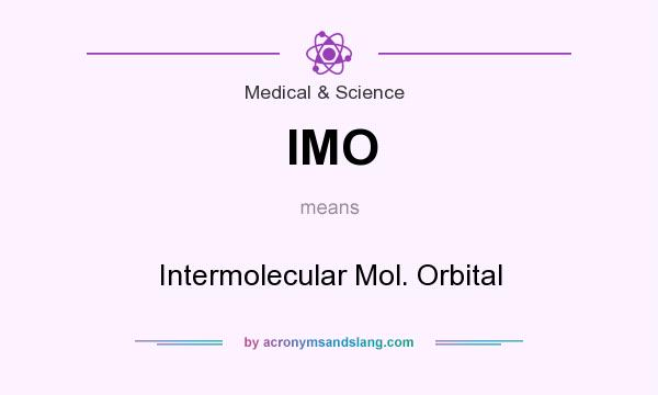 What does IMO mean? It stands for Intermolecular Mol. Orbital
