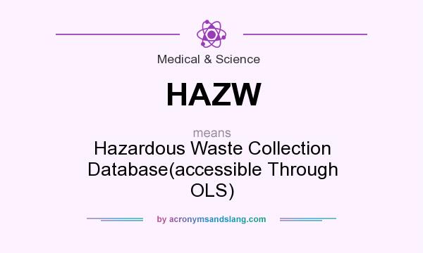 What does HAZW mean? It stands for Hazardous Waste Collection Database(accessible Through OLS)