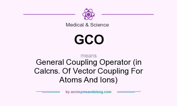 What does GCO mean? It stands for General Coupling Operator (in Calcns. Of Vector Coupling For Atoms And Ions)