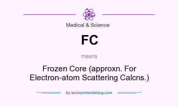What does FC mean? It stands for Frozen Core (approxn. For Electron-atom Scattering Calcns.)