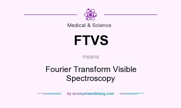 What does FTVS mean? It stands for Fourier Transform Visible Spectroscopy