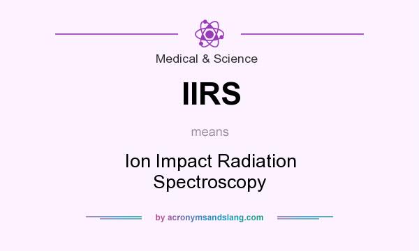 What does IIRS mean? It stands for Ion Impact Radiation Spectroscopy