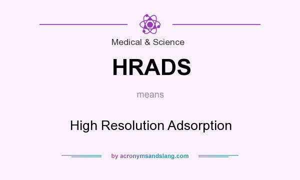 What does HRADS mean? It stands for High Resolution Adsorption
