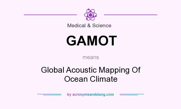 What does GAMOT mean? It stands for Global Acoustic Mapping Of Ocean Climate