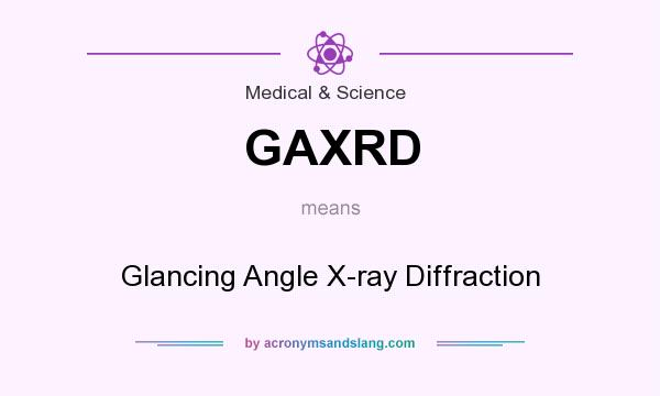 What does GAXRD mean? It stands for Glancing Angle X-ray Diffraction