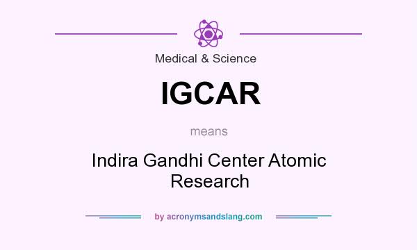 What does IGCAR mean? It stands for Indira Gandhi Center Atomic Research