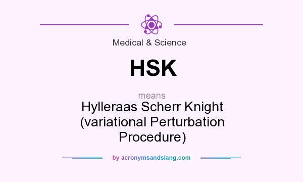 What does HSK mean? It stands for Hylleraas Scherr Knight (variational Perturbation Procedure)